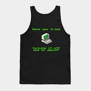 Have you tried turning it off and on again? Tank Top